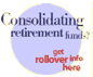 Consolidating retirement funds? get rollover info here.